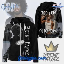 Brent Faiyaz Too Late To Die Young Hoodie