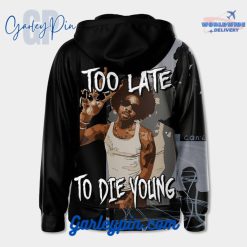 Brent Faiyaz Too Late To Die Young Hoodie