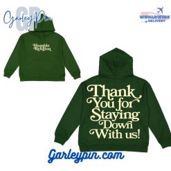 Humble Religion Thank You For Staying Down With Us Green Hoodie