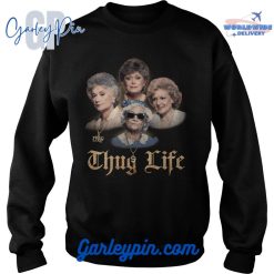 Golden Girls Thug Life Sweatshirt