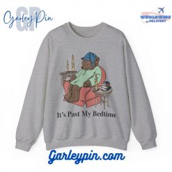 It’s Past My Bedtime Sweatshirt