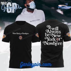 New York Knicks It Will Always Be New York or NoWhere Black T-Shirt