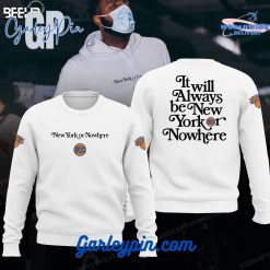 New York Knicks It Will Always Be New York or NoWhere White Sweatshirt