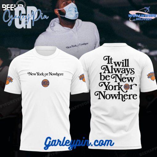 New York Knicks It Will Always Be New York or NoWhere White T-Shirt